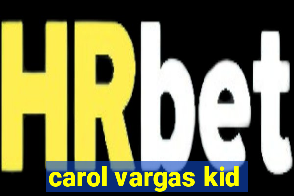 carol vargas kid